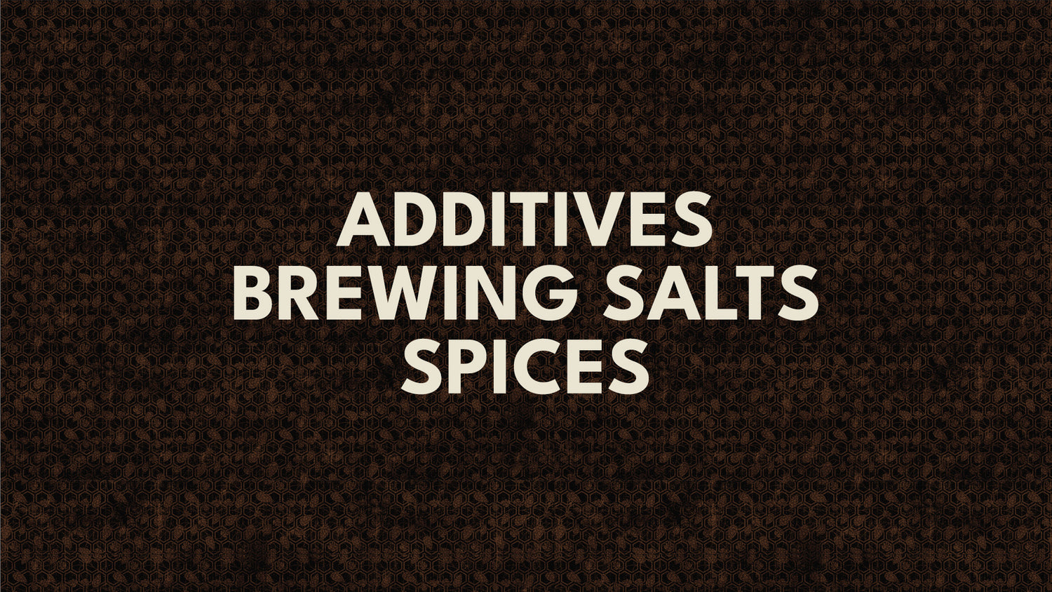 Additives, Brewing Salts, Spices