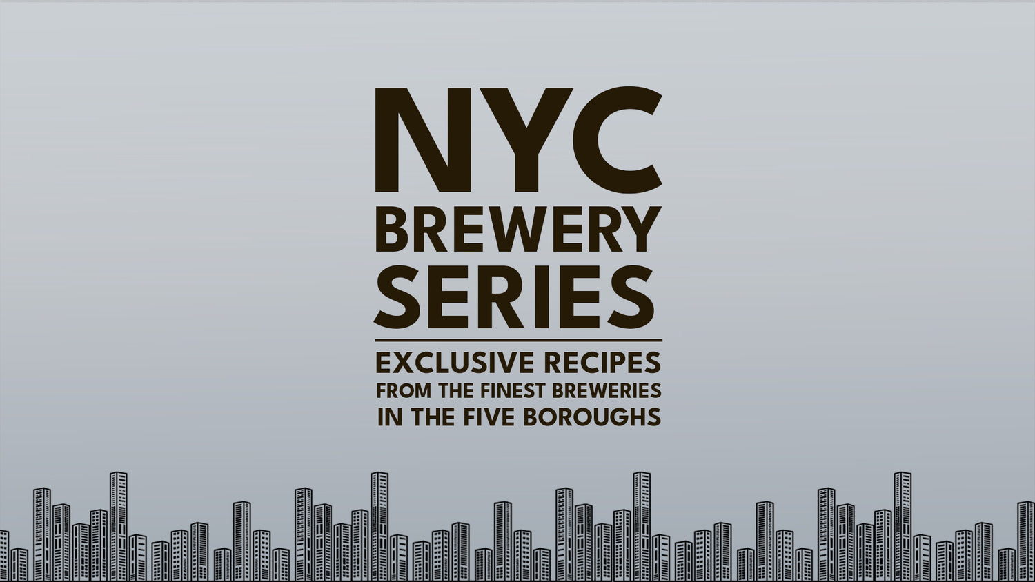 NYC Brewery Series - Exclusive Recipes from the finest breweries in the five boroughs
