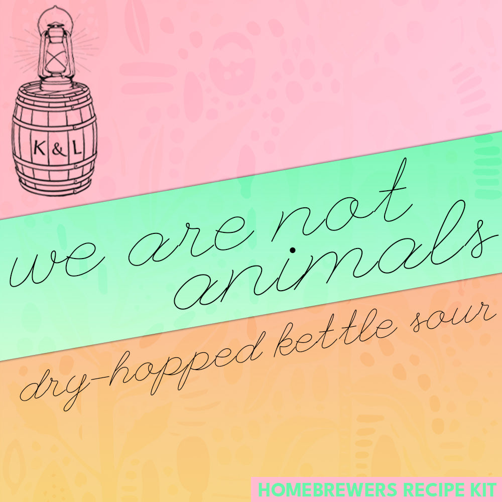 We Are Not Animals - Dry Hopped Kettle Sour - Keg & Lantern Brewing - Homebrewers Recipe Kit